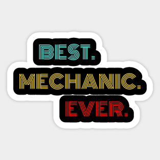 Best Mechanic Ever - Nice Birthday Gift Idea Sticker